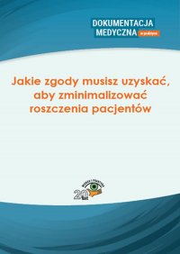 Jakie zgody musisz uzyskać, aby zminimalizować roszczenia pacjentów