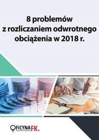 8 problemów z rozliczaniem odwrotnego obciążenia w 2018 r