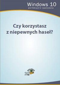 Czy korzystasz z niepewnych haseł?