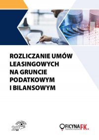 Rozliczanie umów leasingowych na gruncie podatkowym i bilansowym