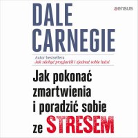 Jak pokonać zmartwienia i poradzić sobie ze stresem