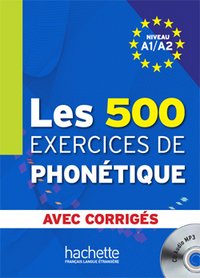 Les 500 exercices de phonetique: Niveau A1/A2: avec corriges (+ CD-audio MP3)