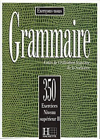 Exercons-nous: Grammaire: Cours de Civilisation francaise de la Sorbonne: 350 exercices: Niveau superieur 2