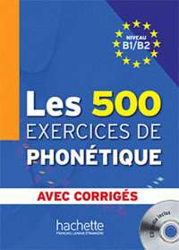 Les 500 exercices de phonetique: Niveau B1/B2: avec corriges (+ CD-audio MP3)