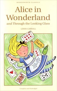 Lewis Carroll - «Alice in Wonderland and Through the Looking Glass»