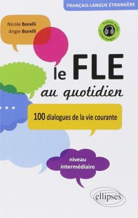 Le FLE au quotidian: Dialogues de la vie courante: Niveau intermédiaire