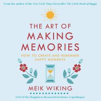 The Art of Making Memories: How to Create and Remember Happy Moments