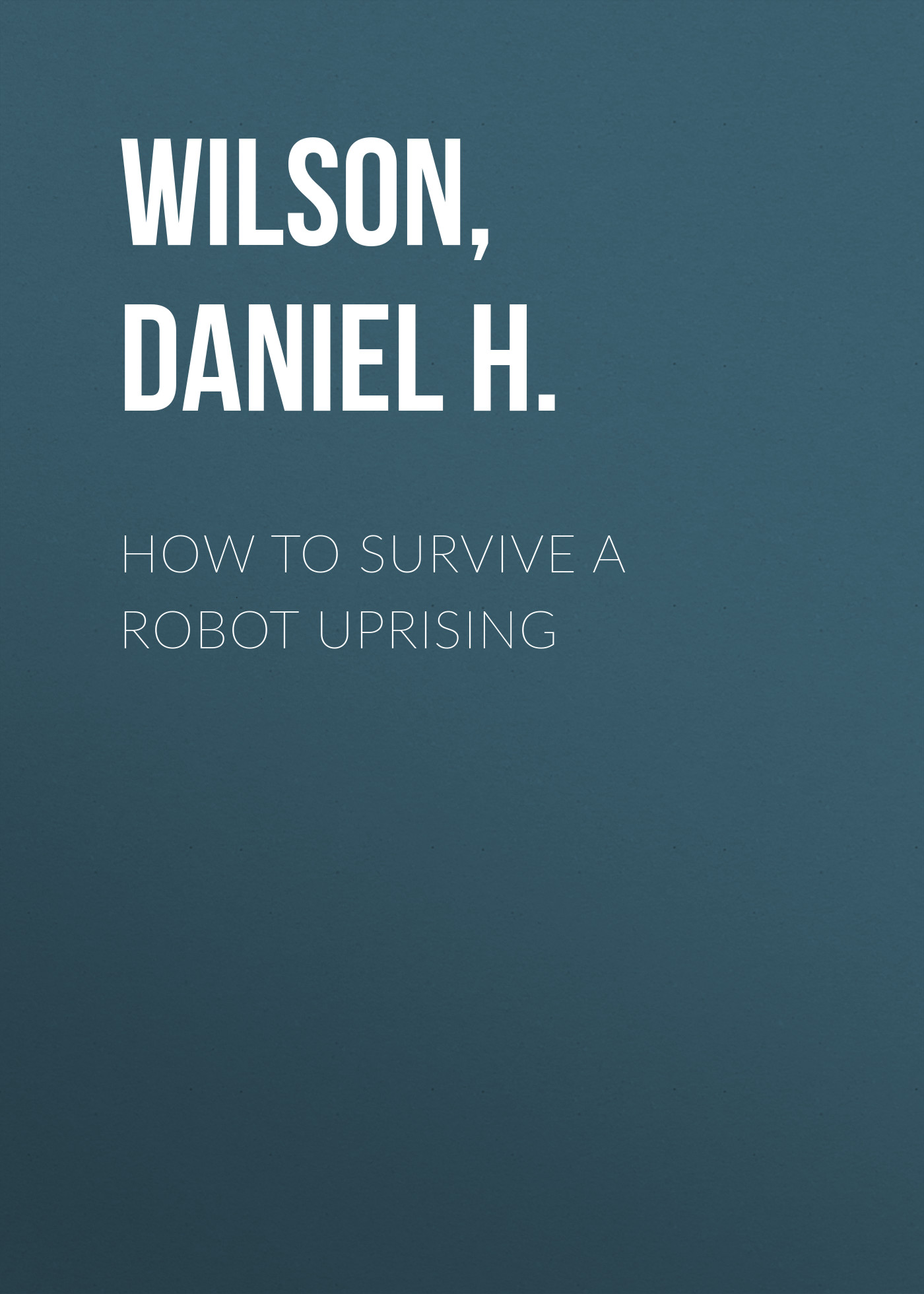 How to Survive a Robot Uprising