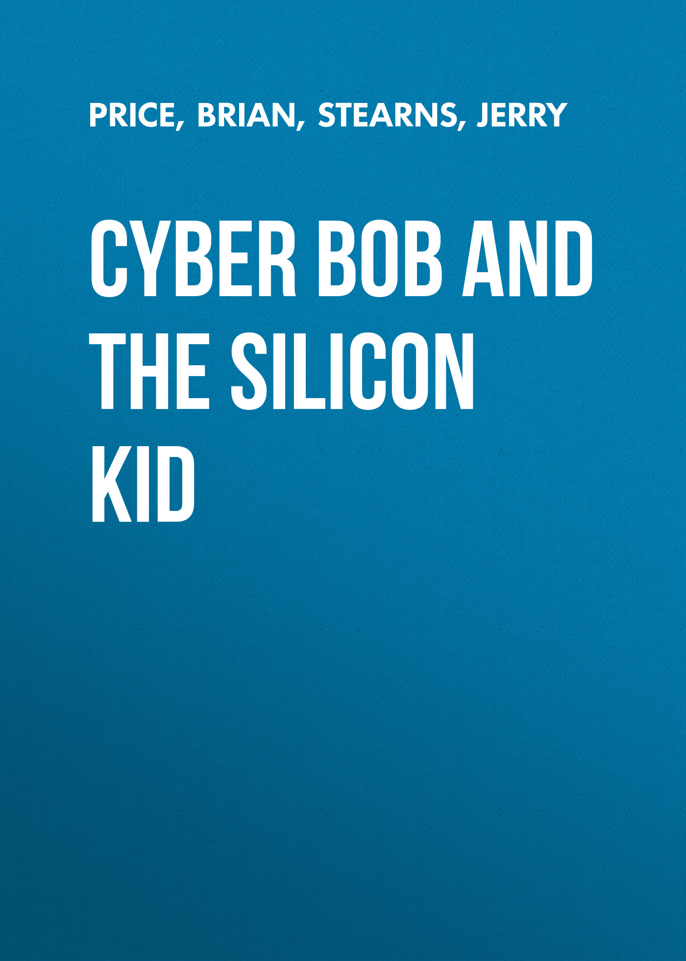 Cyber Bob and the Silicon Kid