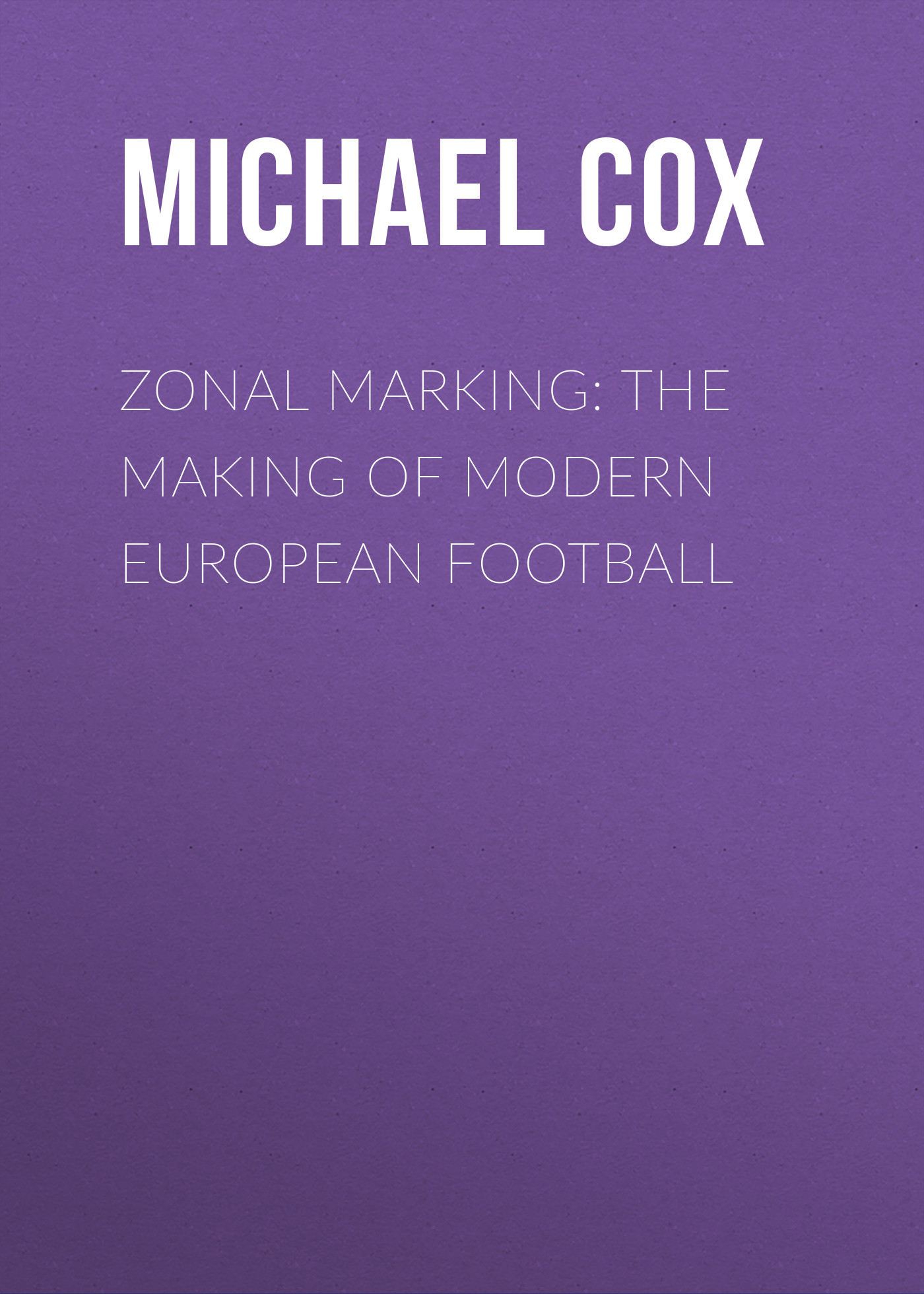 Zonal Marking: The Making of Modern European Football