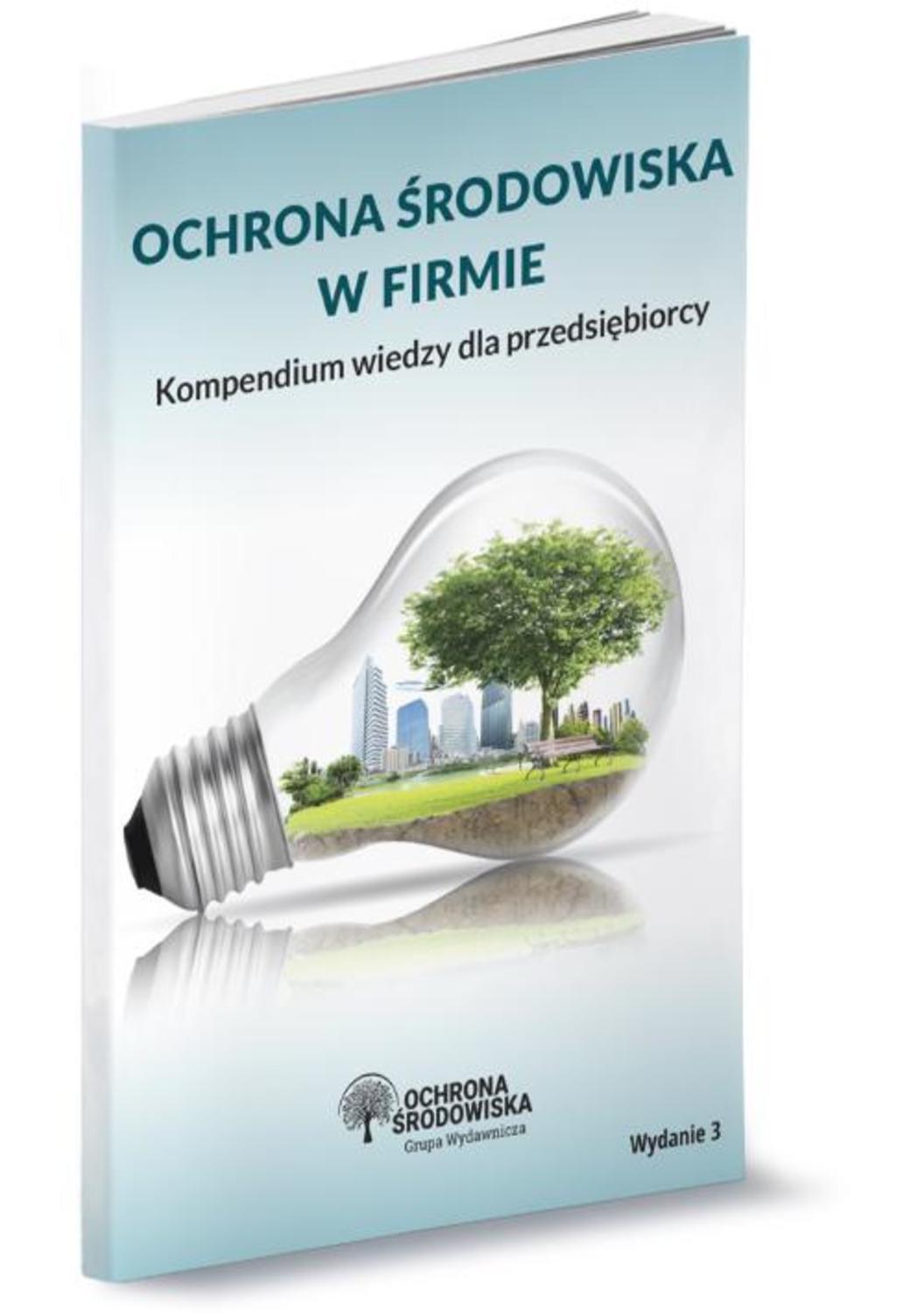 Ochrona środowiska w firmie. Kompendium wiedzy dla przedsiębiorcy