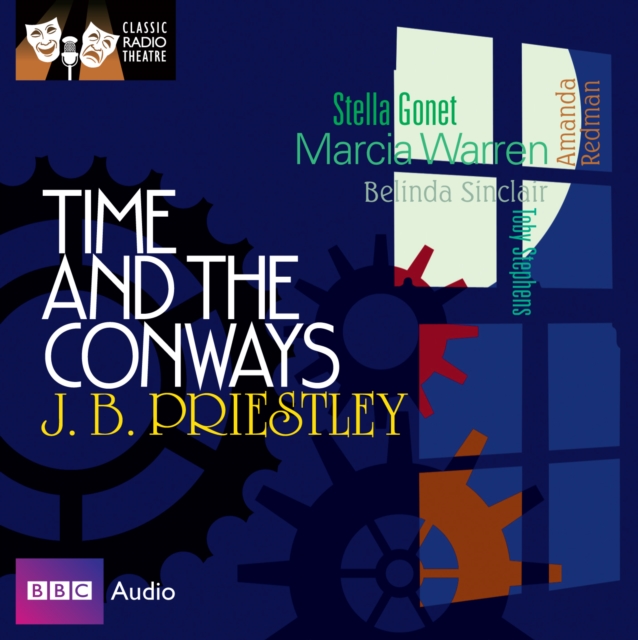 J. B.  Priestley - «Time And The Conways (Classic Radio Theatre)»