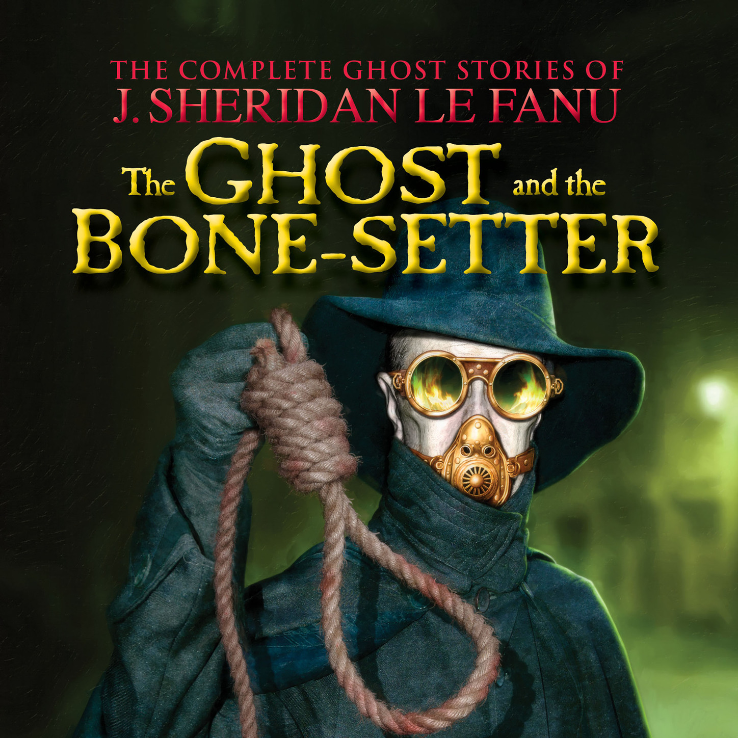 The Ghost and the Bone-setter - The Complete Ghost Stories of J. Sheridan Le Fanu, Vol. 5 of 30 (Unabridged)