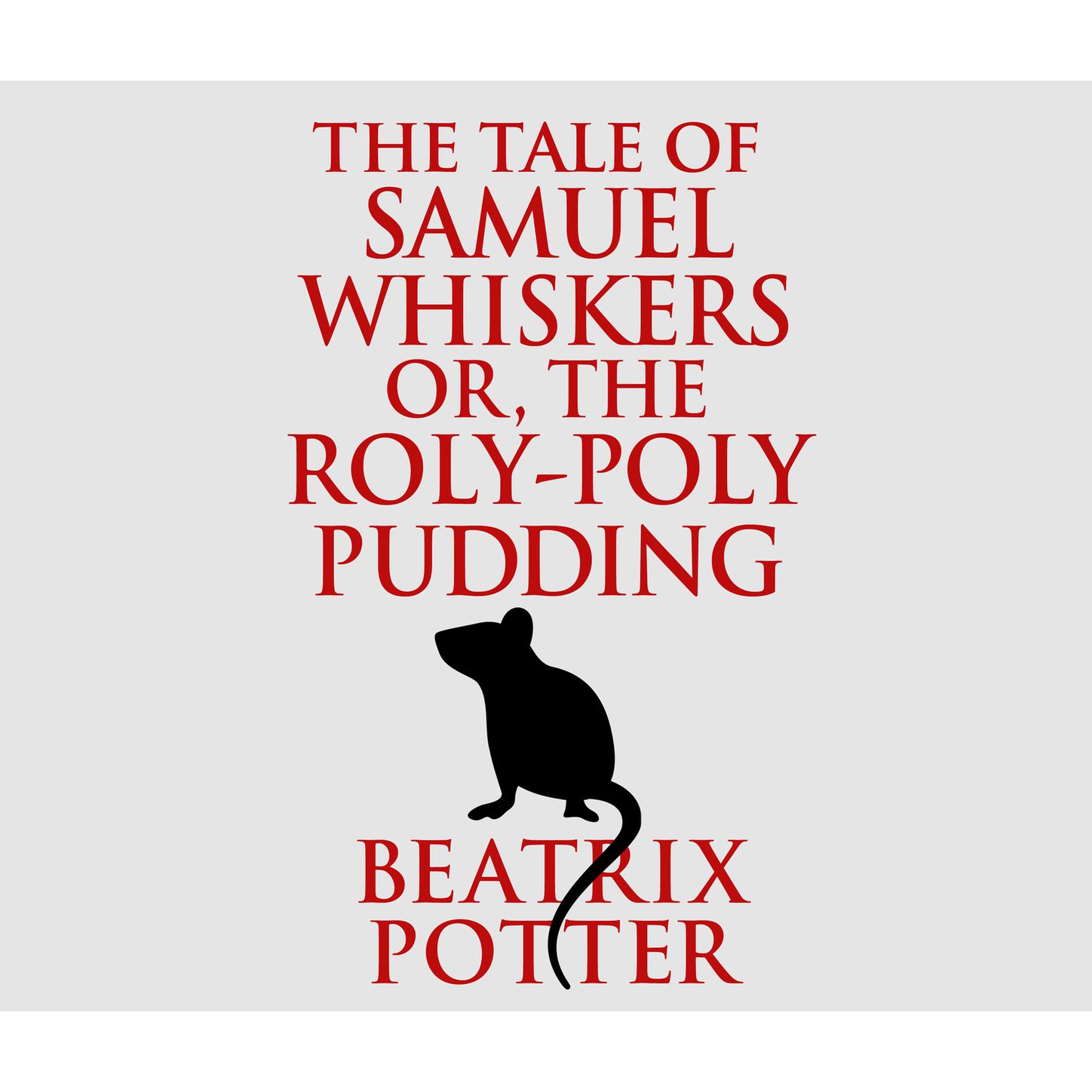 The Tale of Samuel Whiskers or, The Roly-Poly Pudding (Unabridged)