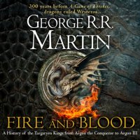 Fire and Blood: 300 Years Before A Game of Thrones (A Targaryen History) (A Song of Ice and Fire)