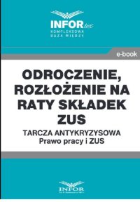 Odroczenie, rozłożenie na raty składek ZUS.Tarcza antykryzysowa.Prawo Pracy i ZUS