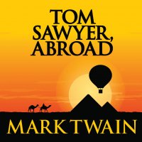 Tom Sawyer, Abroad - Tom Sawyer & Huckleberry Finn, Book 3 (Unabridged)