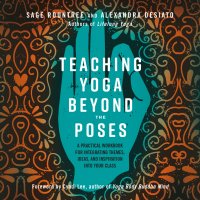 Teaching Yoga Beyond the Poses - A Practical Workbook for Integrating Themes, Ideas, and Inspiration into Your Class (Unabridged)