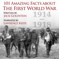 101 Amazing Facts about the First World War