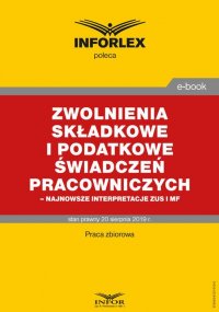 Zwolnienia składkowe i podatkowe świadczeń pracowniczych – najnowsze interpretacje ZUS i MF