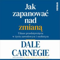 Jak zapanować nad zmianą. Udane przedsięwzięcia w życiu zawodowym i osobistym