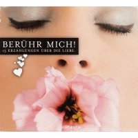 Berühr mich! - 15 Erzählungen über die Liebe (ungekürzte Fassung)