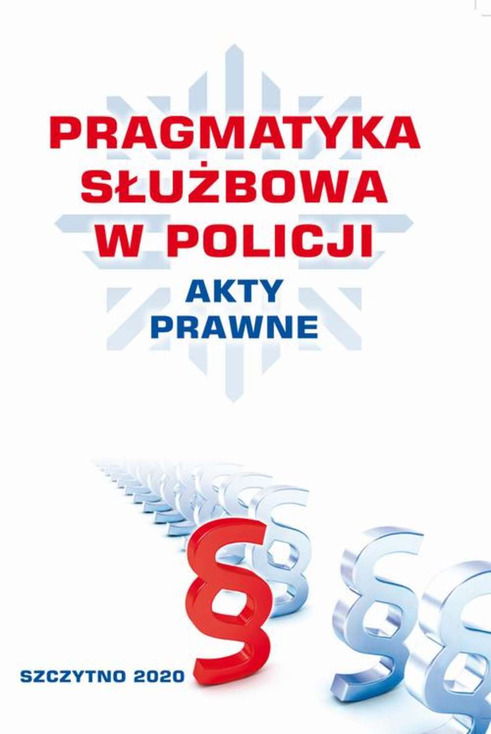 PRAGMATYKA SŁUŻBOWA W POLICJI AKTY PRAWNE. Wydanie III poprawione i uzupełnione