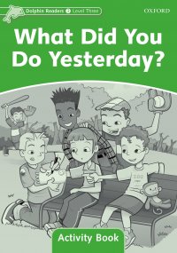 Dolphin Readers: Level 3: What Did You Do Yesterday? Activity Book