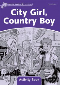 Dolphin Readers: Level 4: City Girl, Country Boy: Activity Book