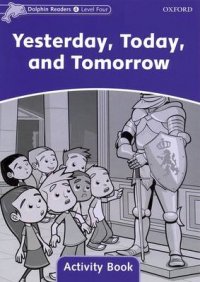 Dolphin Readers: Level 4: Yesterday, Today, and Tomorrow: Activity Book