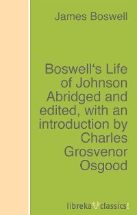 Boswell's Life of Johnson Abridged and edited, with an introduction by Charles Grosvenor Osgood