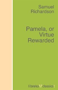 Pamela, or Virtue Rewarded