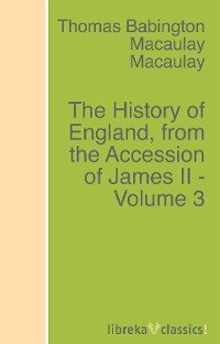 The History of England, from the Accession of James II - Volume 3