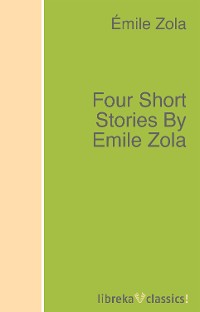 Four Short Stories By Emile Zola