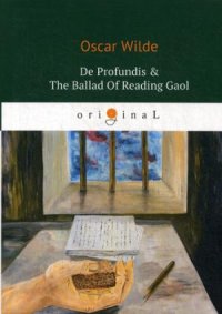 De Profundis = The Ballad Of Reading Gaol = Баллада Редингской тюрьмы: на англ.яз