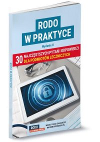 RODO w praktyce. 30 najczęstszych pytań i odpowiedzi dla podmiotów leczniczych. Wydanie II