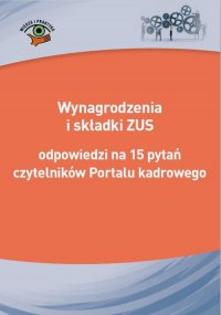 Wynagrodzenia i składki ZUS - odpowiedzi na 15 pytań czytelników Portalu kadrowego