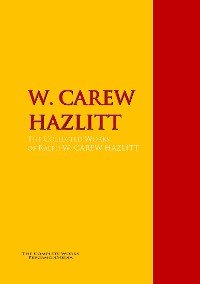 The Collected Works of W. CAREW HAZLITT