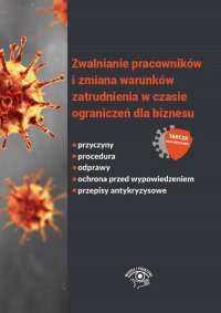 Zwalnianie pracowników i zmiana warunków zatrudnienia w czasie ograniczeń dla biznesu