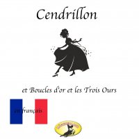 Contes de fées en français, Cendrillon / Boucle d'or et les Trois Ours