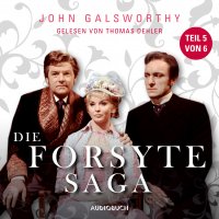 Die Forsyte Saga, Teil 5 von 6 (Ungekürzt)