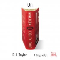 On Nineteen Eighty-Four - Books About Books - A Biography, Book 1 (Unabridged)