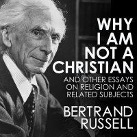 Why I Am Not a Christian (Unabridged)