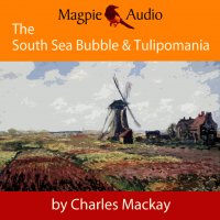 The South Sea Bubble and Tulipomania - Financial Madness and Delusion (Unabridged)