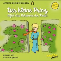 Der kleine Prinz lüftet das Geheimnis der Rosen (Ungekürzt)