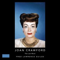 Joan Crawford - The Last Word - Fred Lawrence Guiles Hollywood Collection (Unabridged)