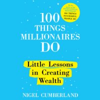 100 Things Millionaires Do - Little Lessons in Creating Wealth (Unabridged)