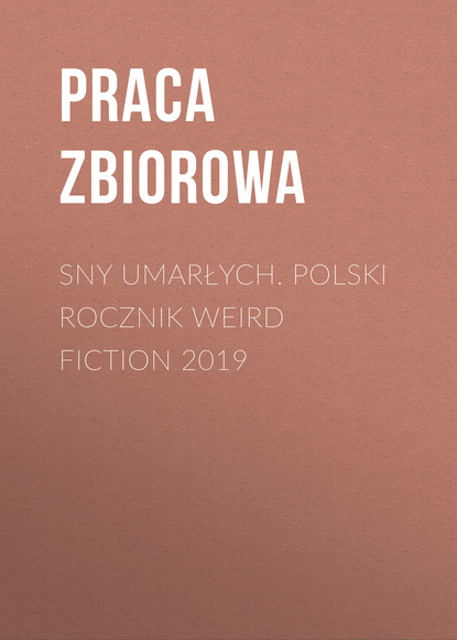 Sny umarłych. Polski rocznik weird fiction 2019