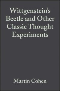 Wittgenstein's Beetle and Other Classic Thought Experiments