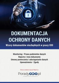 Wzory dokumentów: Monitoring, Prawa podmiotów danych, Rejestry i inne dokumenty, Umowy powierzenia i udostępniania danych, Upoważnienia, Zgody